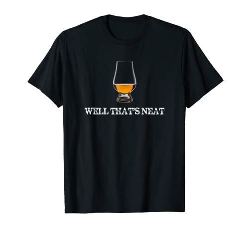 Well That's Neat - Funny Whiskey T Shirt T-Shirt