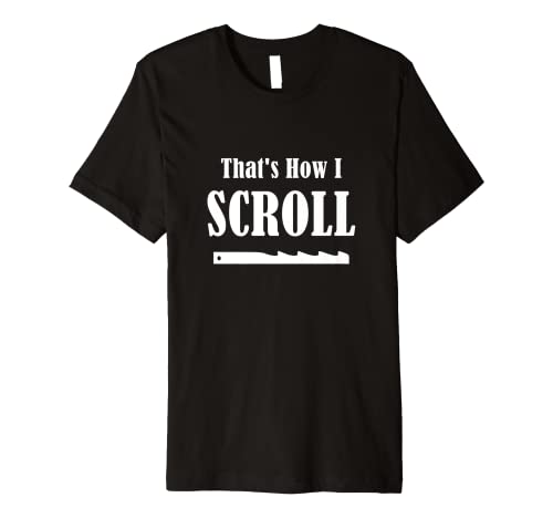 That's How I Scroll - Scroll Saw T-Shirt