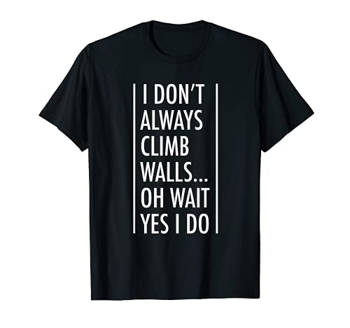 Rock Climbing Gift Shirt 'I Don't Always Climb Walls'