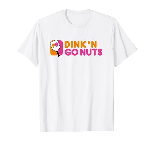 Dink'n Go Nuts Pickleball Paddle TShirt