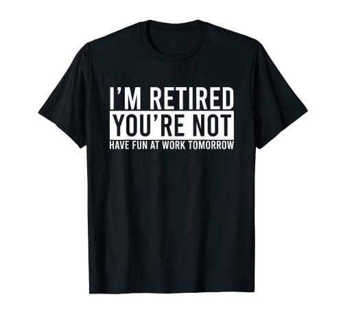 Retirement Gift For Retired Retirement Gift Funny Retirement T-Shirt