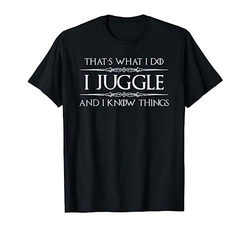 Juggling Gifts - I Juggle & I Know Things Funny Juggler T-Shirt