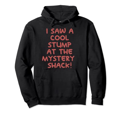 I Saw A Cool Stump At The Mystery Shack! Pullover Hoodie