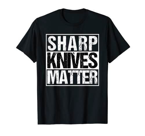 Sharp Knives Matter Funny TShirt for Hunters Cooks and Chefs