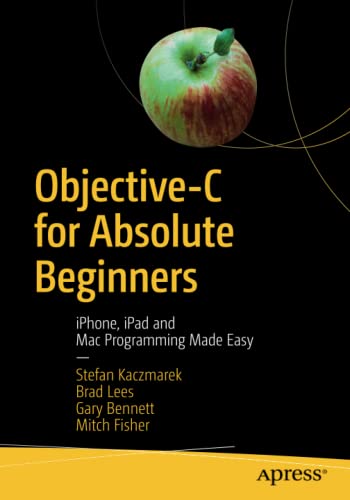 Objective-C for Absolute Beginners: iPhone, iPad and Mac Programming Made Easy