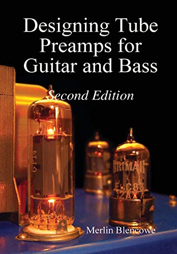 Designing Tube Preamps for Guitar and Bass, 2nd Edition
