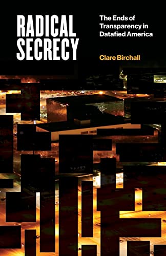 Radical Secrecy: The Ends of Transparency in Datafied America (Electronic Mediations) (Volume 60)