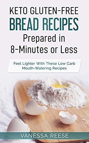 Keto Gluten-Free Bread Recipes Prepared in 8-Minutes or Less: Feel Lighter With These Low Carb Mouth-Watering Recipes