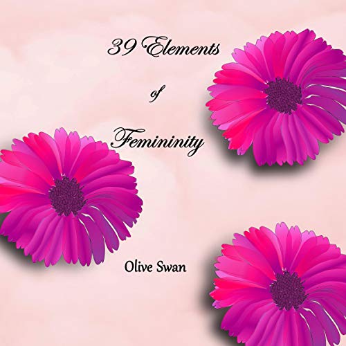 39 Elements of Femininity: A Course for Women to Become the Glory of God