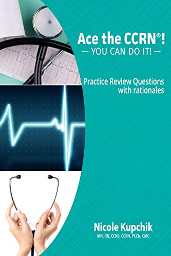Ace the CCRN: You Can Do It! Practice Review Questions