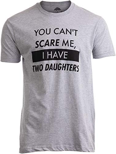 You Can't Scare Me, I Have Two Daughters | Funny Dad Daddy Cute Joke Men T-Shirt-(Adult,M)
