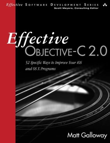 Effective Objective-C 2.0: 52 Specific Ways to Improve Your IOS and OS X Programs (Effective Software Development) (Effective Software Development Series)