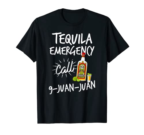 Tequila Emergency Call 9 Juan Juan - Funny Tequila T-shirt