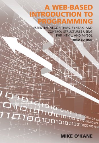 A Web-Based Introduction to Programming: Essential Algorithms, Syntax, and Control Structures Using PHP, HTML, and MySQL