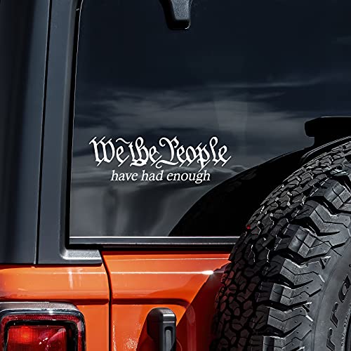 We The People Have Had Enough Decal Vinyl Sticker Auto Car Truck Wall Laptop | White | 5.5' x 1.8'