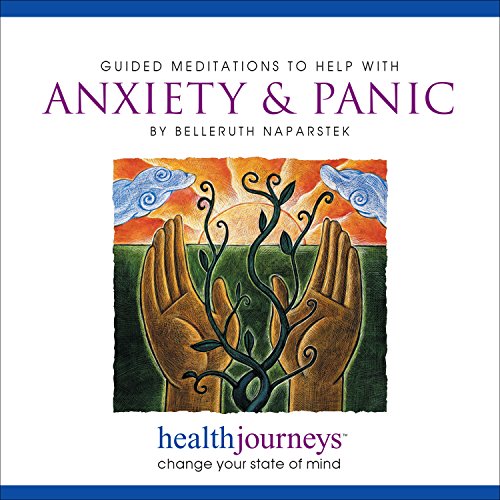 Guided Meditations to Help with Anxiety & Panic- Three Brief Anxiety Relieving Exercises, Plus Guided Imagery & Affirmations for Reducing or Eliminating Panic Attacks and Achieving Deep Relaxation