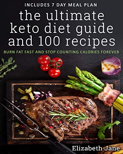 The Ultimate Keto Diet Guide & 100 Recipes: Bonus 7 Day Meal Planner - Burn Fat Fast & Stop Counting