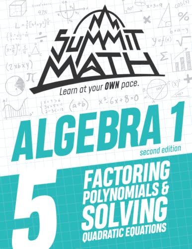 Summit Math Algebra 1 Book 5: Factoring Polynomials and Solving Quadratic Equations (Guided Discovery Algebra 1 Series - 2nd Edition)