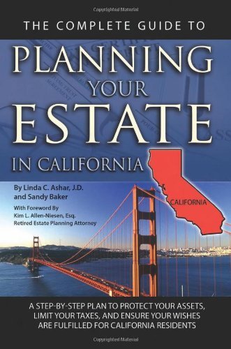 The Complete Guide to Planning Your Estate in California: A Step-by-step Plan to Protect Your Assets, Limit Your Taxes, and Ensure Your Wishes Are Fulfilled for California Residents (Back-To-Basics)