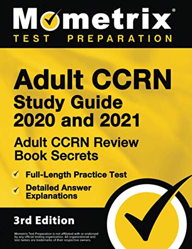 Adult CCRN Study Guide 2020 and 2021 - Adult CCRN Review Book Secrets, Full-Length Practice Test, Detailed Answer Explanations: [3rd Edition]