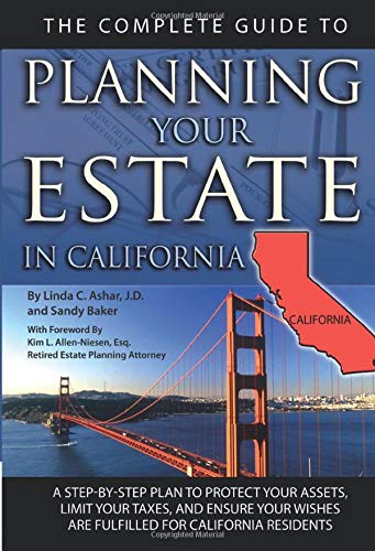 The Complete Guide to Planning Your Estate In California A Step-By-Step Plan to Protect Your Assets, Limit Your Taxes, and Ensure Your Wishes Are Fulfilled for California Residents (Back-To-Basics)