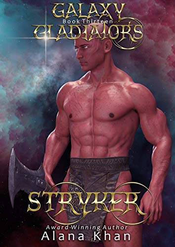 Stryker: A Second Chance Wounded Lover Alien Romance (Galaxy Gladiators Alien Abduction Romance Series Book 13)