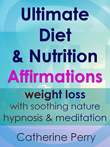 Ultimate Diet & Nutrition Affirmations: Weight Loss with Soothing Nature Hypnosis & Meditation