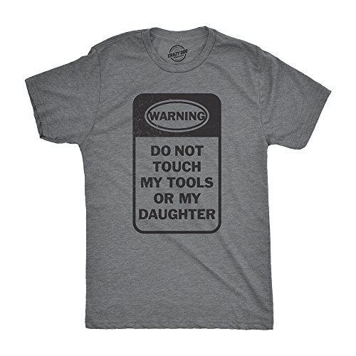 Mens Do Not Touch My Tools Or My Daughter Tshirt Fathers Day Tee for Guys Crazy Dog Men's Novelty T-Shirts Perfect Birthday Father's Day for Dad Cute for Daughter Soft Comfortab Dark Heather Grey XL