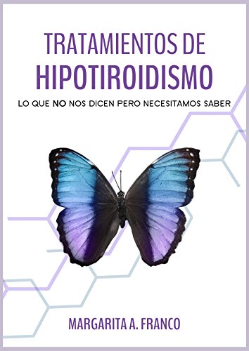 Tratamientos de Hipotiroidismo: Lo que NO nos dicen, pero necesitamos saber (Spanish Edition)