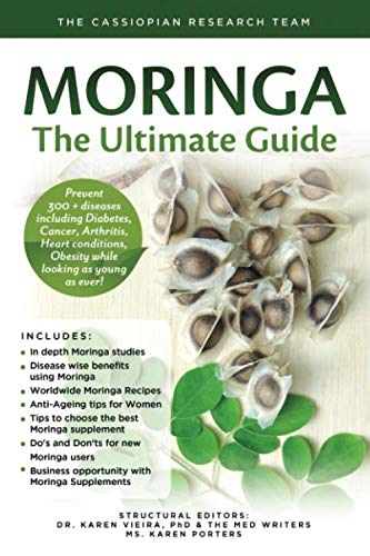 Moringa - The Ultimate Guide: Prevent 300 + diseases including Diabetes, Cancer, Arthritis, Heart conditions, Obesity while looking as young as ever