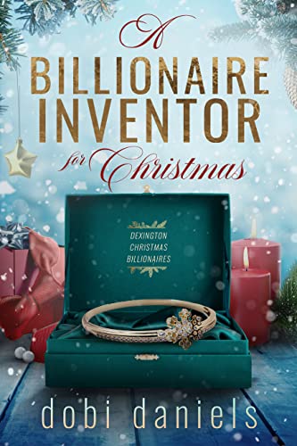 A Billionaire Inventor for Christmas: A sweet second chance Christmas billionaire romance (Dexington Christmas Billionaires Book 1)