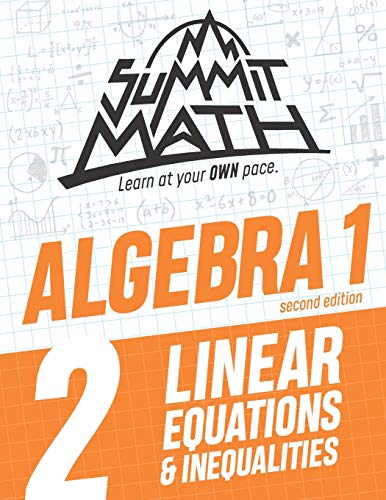 Summit Math Algebra 1 Book 2: Linear Equations and Inequalities (Guided Discovery Algebra 1 Series - 2nd Edition)