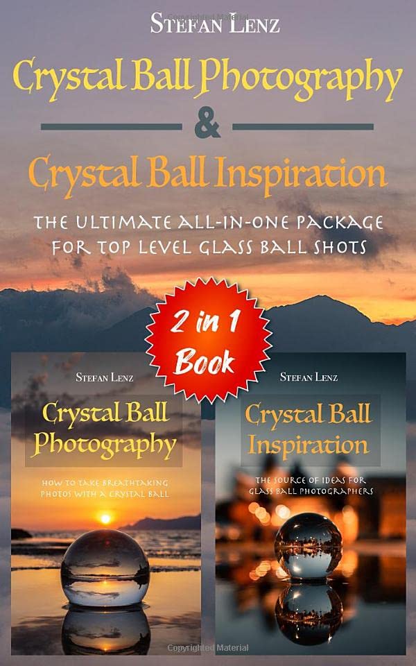 Crystal Ball Photography & Crystal Ball Inspiration - 2 in 1 Book: The ultimate all-in-one Package for top level Glass Ball Shots (2 in 1 Books)